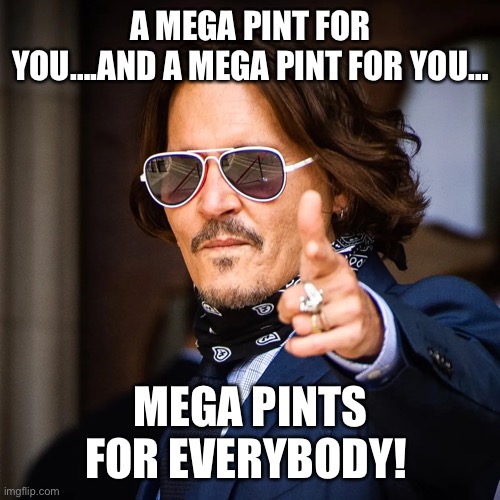 Mega pints! | A MEGA PINT FOR YOU….AND A MEGA PINT FOR YOU…; MEGA PINTS FOR EVERYBODY! | image tagged in mega pint | made w/ Imgflip meme maker