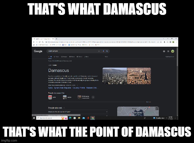 Finally, we can actually learn what Damascus is. | THAT'S WHAT DAMASCUS; THAT'S WHAT THE POINT OF DAMASCUS | image tagged in damascus,dream,mask | made w/ Imgflip meme maker