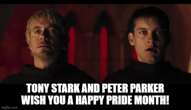 June is Pride Month | TONY STARK AND PETER PARKER WISH YOU A HAPPY PRIDE MONTH! | image tagged in tony stark,spiderman peter parker | made w/ Imgflip meme maker