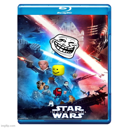 How i think of star wars rise of skywalker | image tagged in star wars,fake movie | made w/ Imgflip meme maker