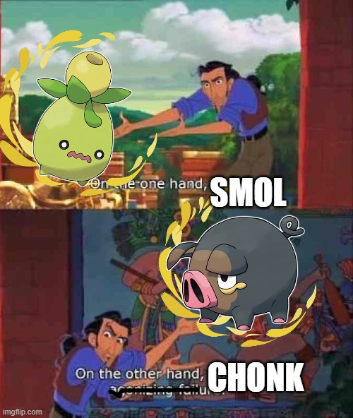Gamefreak when naming the new pokemon. | SMOL; CHONK | image tagged in never gonna give you up,never gonna let you down,never gonna run around,and hurt you | made w/ Imgflip meme maker