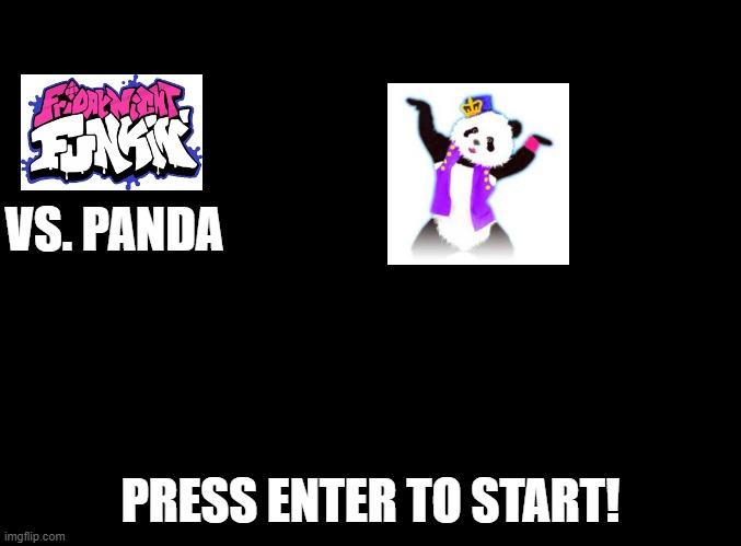 The panda's appearance here is from DSMN alt | VS. PANDA; PRESS ENTER TO START! | image tagged in blank black,just dance,fnf slap | made w/ Imgflip meme maker