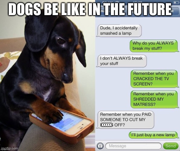 When animals outsmart you | DOGS BE LIKE IN THE FUTURE | image tagged in dog,texting | made w/ Imgflip meme maker