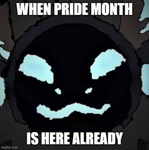 ... | WHEN PRIDE MONTH; IS HERE ALREADY | image tagged in protogen,stop reading the tags,pride month | made w/ Imgflip meme maker