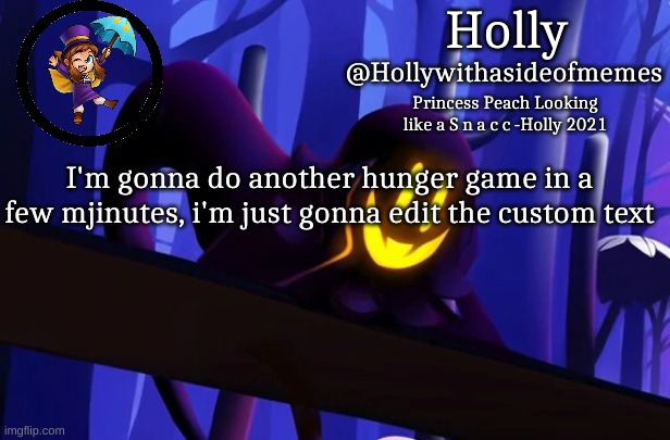 Holly Snatcher Template | I'm gonna do another hunger game in a few mjinutes, i'm just gonna edit the custom text | image tagged in holly snatcher template | made w/ Imgflip meme maker