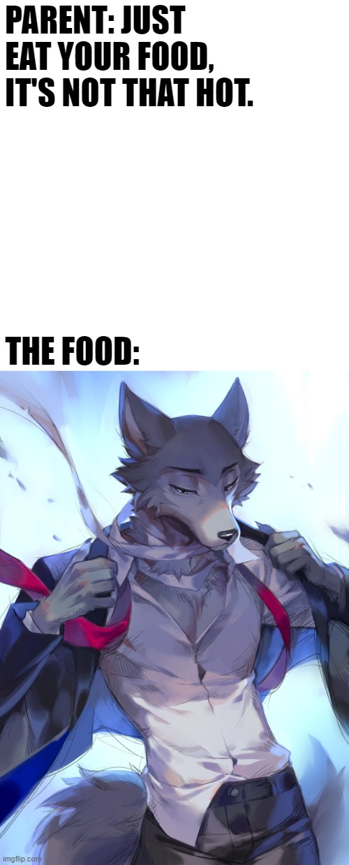OwO (By popodunk) | PARENT: JUST EAT YOUR FOOD, IT'S NOT THAT HOT. THE FOOD: | image tagged in furry,beastars,legoshi,memes,hot | made w/ Imgflip meme maker