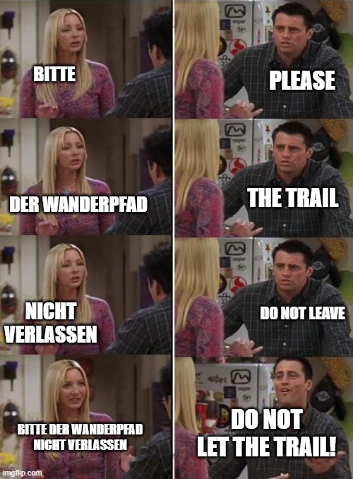 Phoebe teaching Joey in Friends | BITTE; PLEASE; THE TRAIL; DER WANDERPFAD; DO NOT LEAVE; NICHT VERLASSEN; DO NOT LET THE TRAIL! BITTE DER WANDERPFAD NICHT VERLASSEN | image tagged in phoebe teaching joey in friends | made w/ Imgflip meme maker