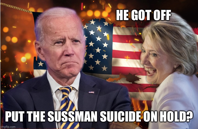 Hold that suicide | HE GOT OFF; PUT THE SUSSMAN SUICIDE ON HOLD? | image tagged in dem's making changes | made w/ Imgflip meme maker