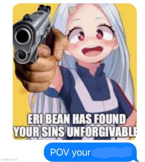 not my meme i just turned it into a temp | image tagged in pov your blank | made w/ Imgflip meme maker