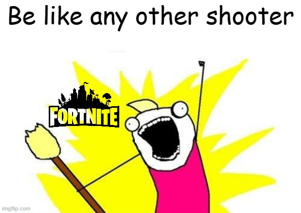 No building destroys the point of FortNite | Be like any other shooter | image tagged in memes,x all the y,fortnite | made w/ Imgflip meme maker