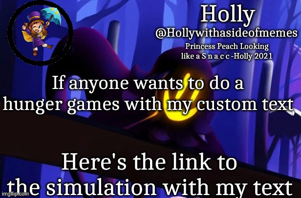 Holly Snatcher Template | If anyone wants to do a hunger games with my custom text; Here's the link to the simulation with my text | image tagged in holly snatcher template | made w/ Imgflip meme maker