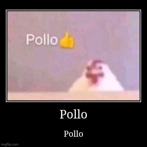 Pollo | image tagged in funny,demotivationals,chicken | made w/ Imgflip demotivational maker