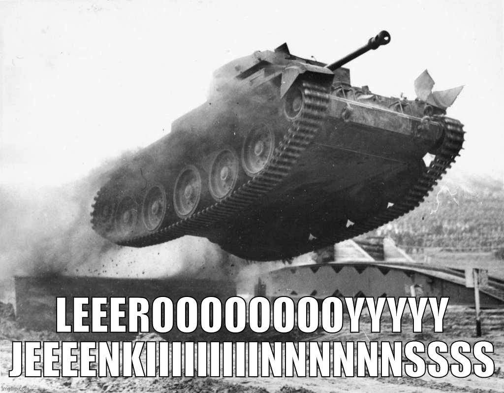Tank event day: Old Meme | LEEEROOOOOOOOYYYYY JEEEENKIIIIIIIIINNNNNNSSSS | image tagged in leeroy jenkins tank,t,a,n,k,leroy jenkins | made w/ Imgflip meme maker