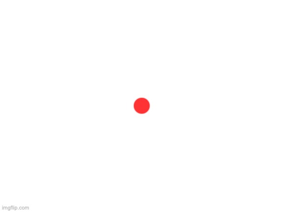 Nothing but a Dot | image tagged in blank white template,red dot | made w/ Imgflip meme maker