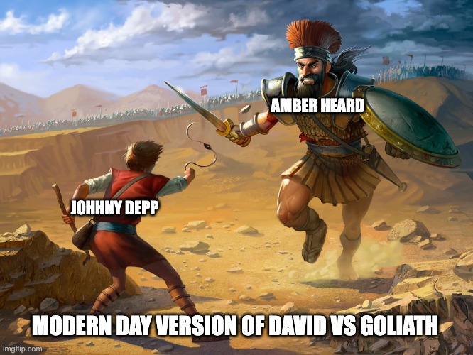 Modern day version of David vs Goliath | AMBER HEARD; JOHHNY DEPP; MODERN DAY VERSION OF DAVID VS GOLIATH | image tagged in david vs goliath | made w/ Imgflip meme maker