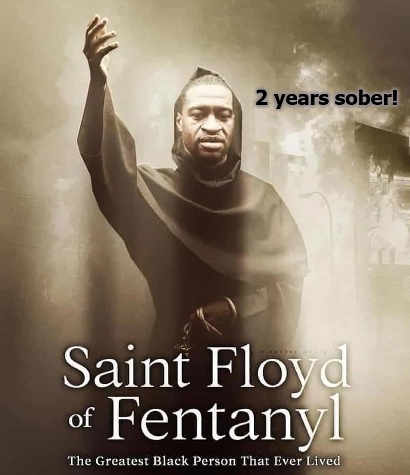 Celebrating Recovery: 2 Years Sober | image tagged in celebrating recovery,2 years sober,saint floyd of fentanyl,george floyd,in case you missed it,highway to hell | made w/ Imgflip meme maker