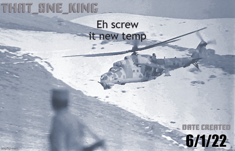 Eh screw it new temp; 6/1/22 | made w/ Imgflip meme maker