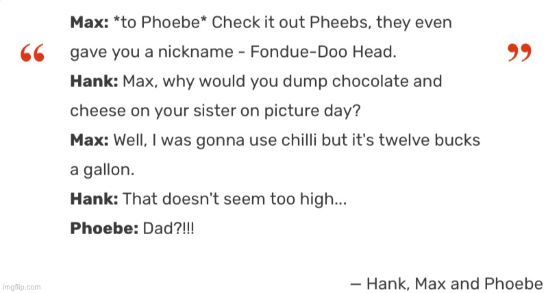 Max and Phoebe 3: Expensive Chili (Hank is their father) | made w/ Imgflip meme maker