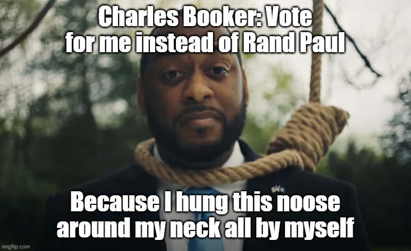 Yes Charles Booker actually did this | Charles Booker: Vote for me instead of Rand Paul; Because I hung this noose around my neck all by myself | image tagged in charles booker,rand paul,kentucky | made w/ Imgflip meme maker
