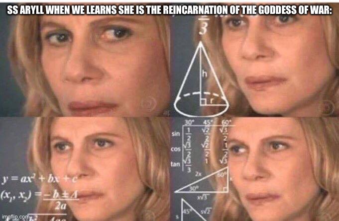 Oc memessssss (btw, I’m not even halfway done with the skyward sword incarnation of Aryll’s story lol) | SS ARYLL WHEN WE LEARNS SHE IS THE REINCARNATION OF THE GODDESS OF WAR: | image tagged in math lady/confused lady | made w/ Imgflip meme maker