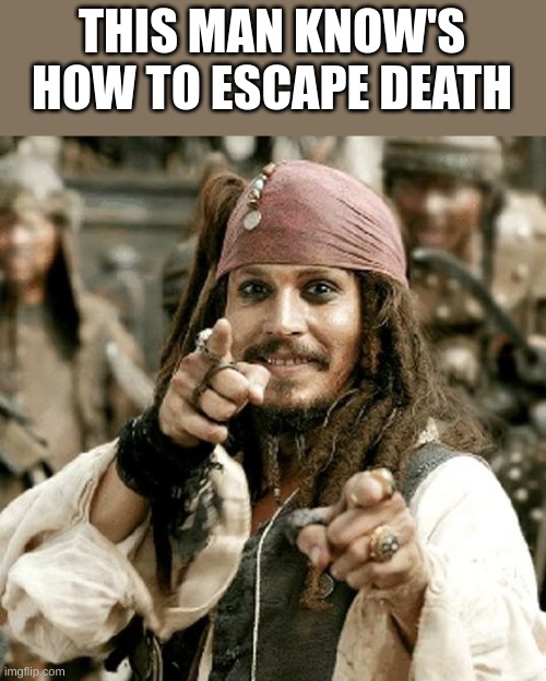 POINT JACK |  THIS MAN KNOW'S HOW TO ESCAPE DEATH | image tagged in point jack | made w/ Imgflip meme maker