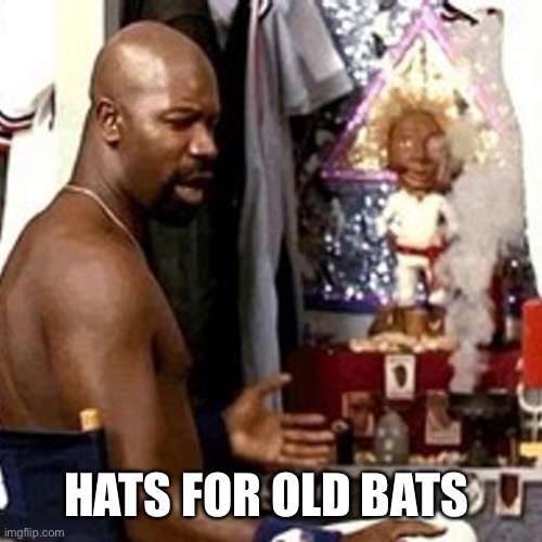 HATS FOR OLD BATS | made w/ Imgflip meme maker