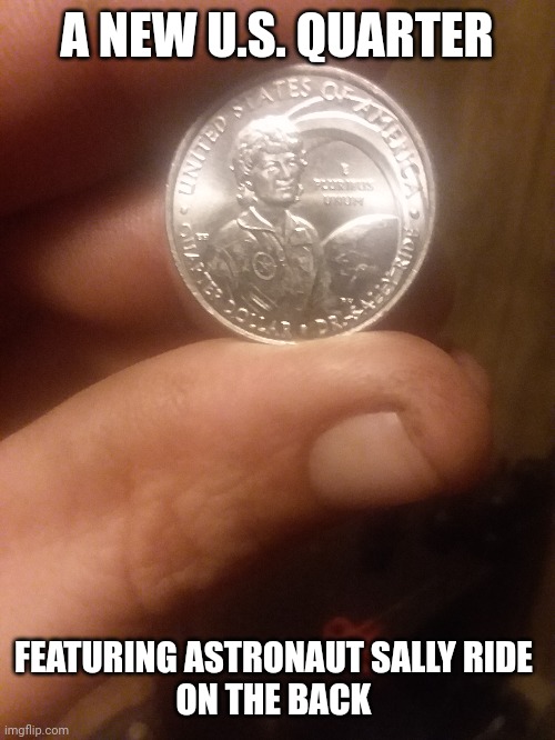 A NEW U.S. QUARTER; FEATURING ASTRONAUT SALLY RIDE 
ON THE BACK | image tagged in coin | made w/ Imgflip meme maker