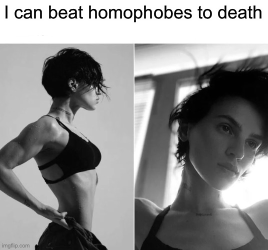 Female Giga Chad | I can beat homophobes to death | image tagged in female giga chad | made w/ Imgflip meme maker