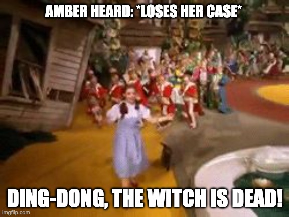 Heard loses her case | AMBER HEARD: *LOSES HER CASE*; DING-DONG, THE WITCH IS DEAD! | image tagged in ding dong the witch is dead,amber heard,johnny depp,metoo,me poo | made w/ Imgflip meme maker