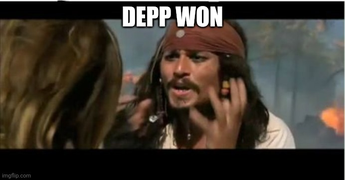 Depp is number one | DEPP WON | image tagged in memes,why is the rum gone | made w/ Imgflip meme maker