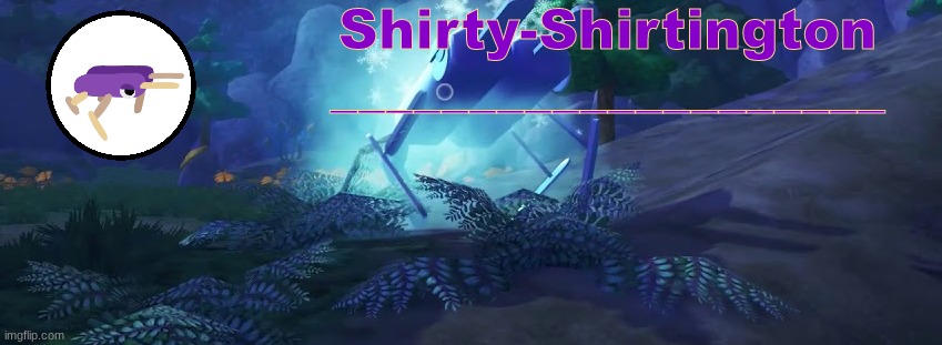 Shirty-Shirtington
____________________ | made w/ Imgflip meme maker