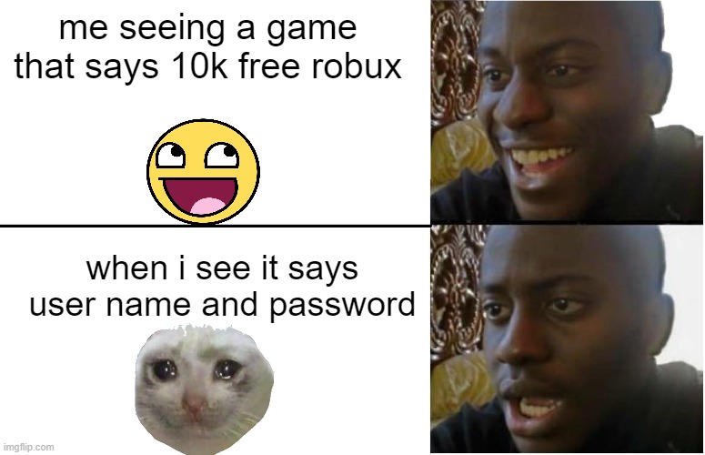Disappointed Black Guy | me seeing a game that says 10k free robux; when i see it says user name and password | image tagged in disappointed black guy | made w/ Imgflip meme maker