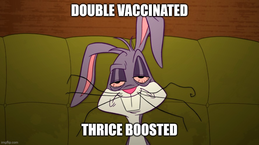 tired Bugs Bunny | DOUBLE VACCINATED; THRICE BOOSTED | image tagged in tired bugs bunny,vaxxaids,healthcare,sciencejuice,vaxxed | made w/ Imgflip meme maker