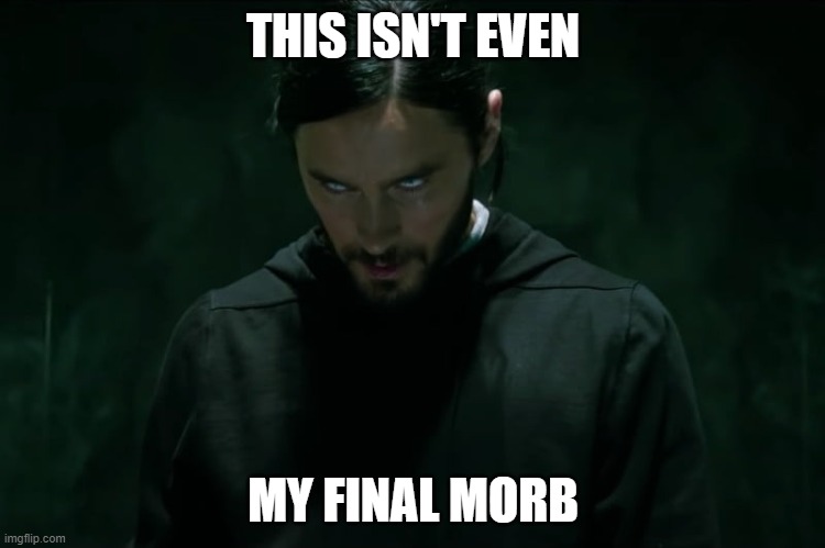 Final Morb | THIS ISN'T EVEN; MY FINAL MORB | image tagged in this isn't even my final form,morbius | made w/ Imgflip meme maker