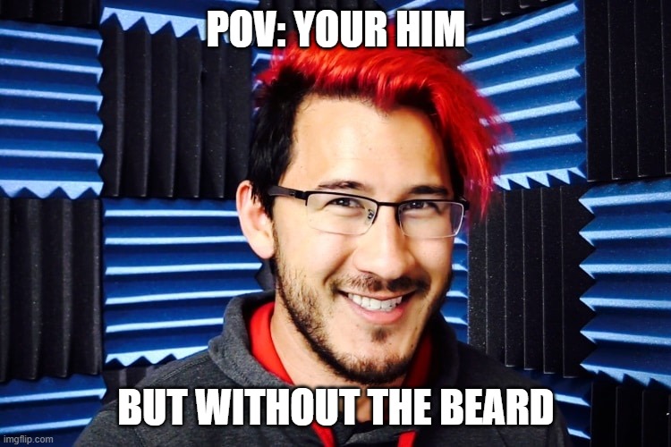 POV | POV: YOUR HIM; BUT WITHOUT THE BEARD | image tagged in funny face | made w/ Imgflip meme maker