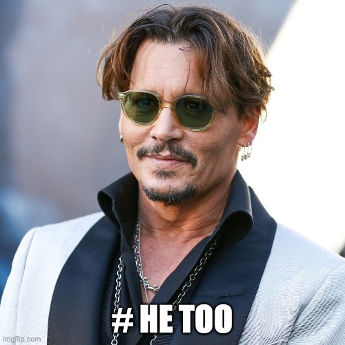 # HE TOO | image tagged in johnny depp,amber heard,trial,me too | made w/ Imgflip meme maker