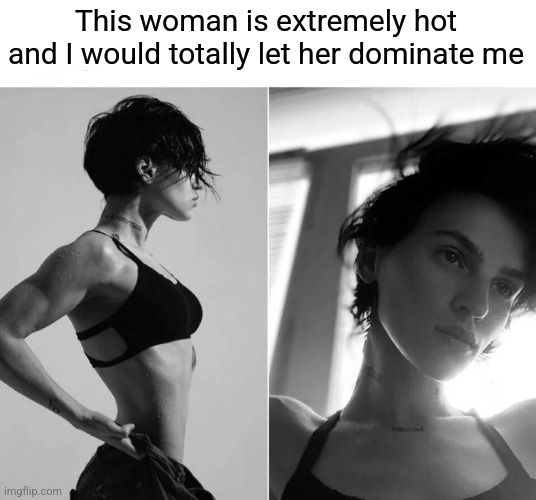 Female Giga Chad | This woman is extremely hot and I would totally let her dominate me | image tagged in female giga chad | made w/ Imgflip meme maker