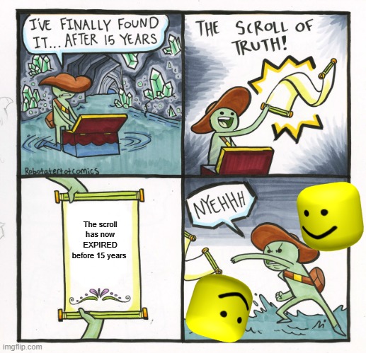 The Scoll of Lies | The scroll has now EXPIRED before 15 years | image tagged in memes,the scroll of truth | made w/ Imgflip meme maker