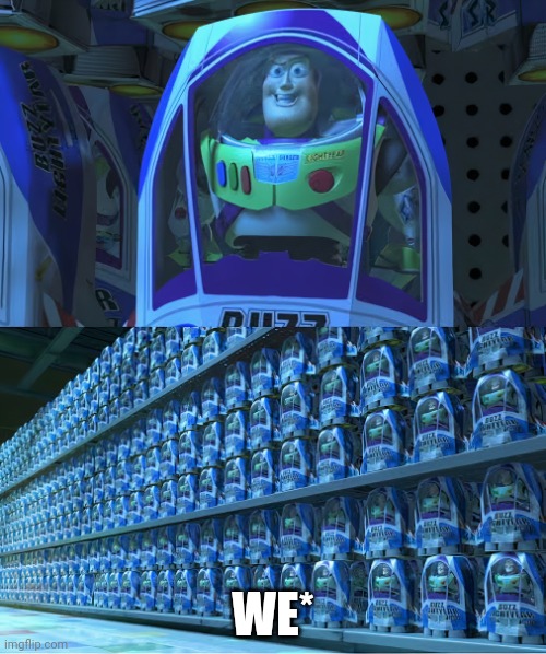 BUZZLIGHTYEAR | WE* | image tagged in buzzlightyear | made w/ Imgflip meme maker