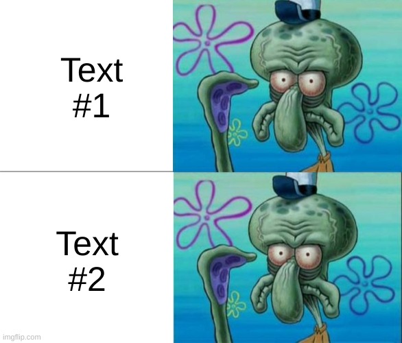 Ugly Squidward vs Ugly Squidward | Text #1; Text #2 | image tagged in ugly squidward vs ugly squidward | made w/ Imgflip meme maker