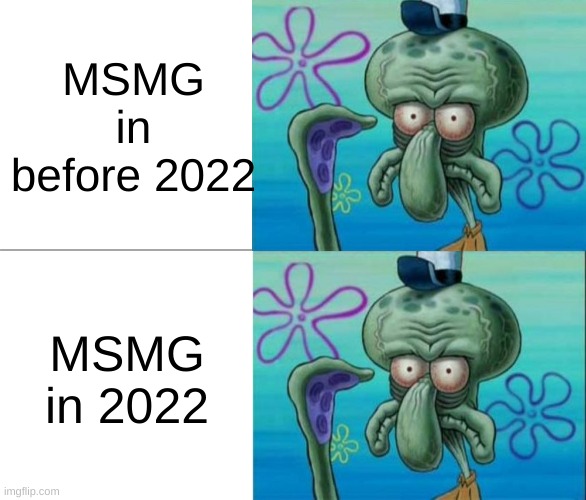 Ugly Squidward vs Ugly Squidward | MSMG in before 2022; MSMG in 2022 | image tagged in ugly squidward vs ugly squidward | made w/ Imgflip meme maker