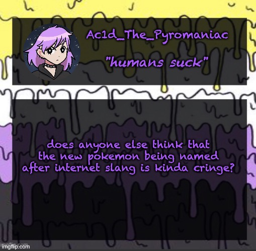 ueueueueueue | does anyone else think that the new pokemon being named after internet slang is kinda cringe? | image tagged in ueueueueueue | made w/ Imgflip meme maker