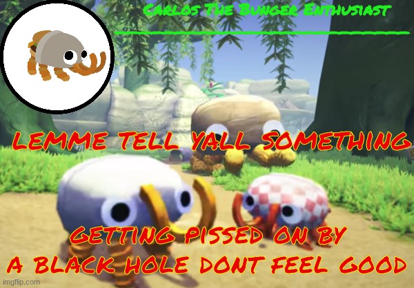 balled | lemme tell yall something; getting pissed on by a black hole dont feel good | made w/ Imgflip meme maker