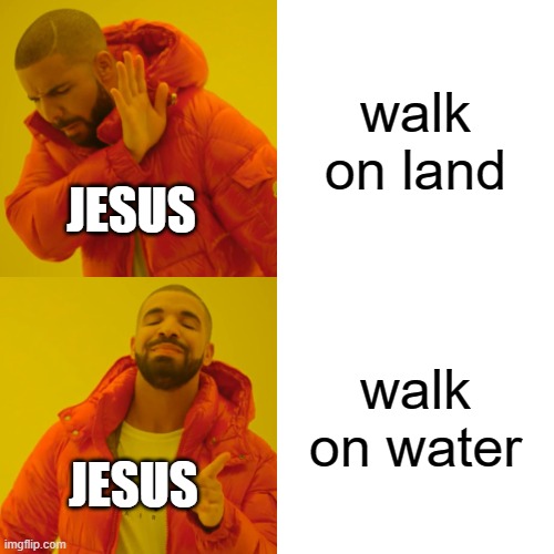 come out and join me peter :) | walk on land; JESUS; walk on water; JESUS | image tagged in memes,drake hotline bling,funny,christian,jesus | made w/ Imgflip meme maker