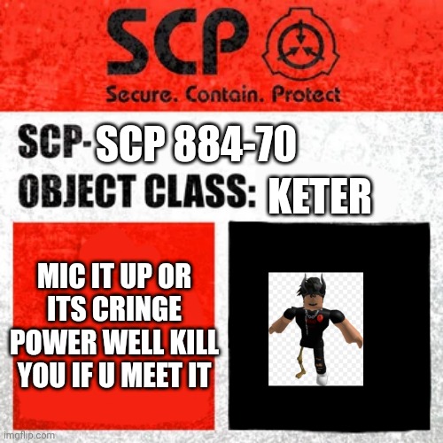 scp 884-70 - slender demon | SCP 884-70; KETER; MIC IT UP OR ITS CRINGE POWER WELL KILL YOU IF U MEET IT | image tagged in scp label template keter | made w/ Imgflip meme maker