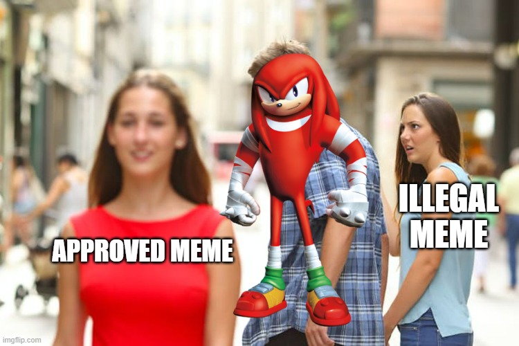 Distracted Boyfriend | ILLEGAL MEME; APPROVED MEME | image tagged in memes,distracted boyfriend | made w/ Imgflip meme maker