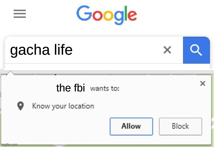 cringee | gacha life; the fbi | image tagged in wants to know your location | made w/ Imgflip meme maker