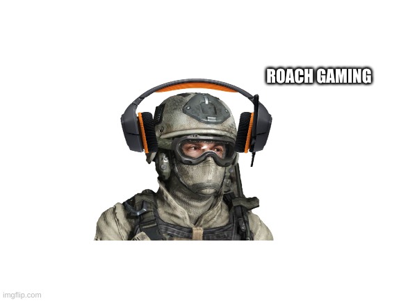 ROACH GAMING | made w/ Imgflip meme maker