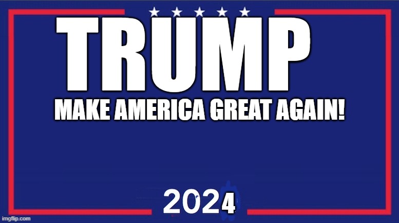 A trump 2024 sign I made | TRUMP; MAKE AMERICA GREAT AGAIN! 4 | image tagged in blank trump 2020,memes | made w/ Imgflip meme maker