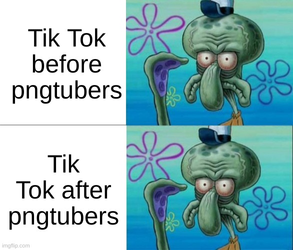 Ugly Squidward vs Ugly Squidward | Tik Tok before pngtubers; Tik Tok after pngtubers | image tagged in ugly squidward vs ugly squidward | made w/ Imgflip meme maker